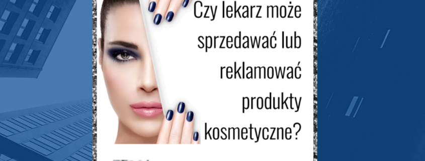 Czy lekarz może sprzedawać lub reklamować produkty kosmetyczne?