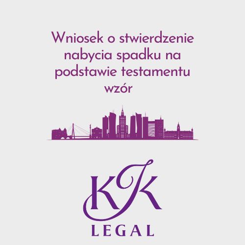 Wzory dokumentów nieruchomości - wniosek o stwierdzenie nabycia spadku na podstawie testamentu