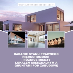 Badanie stanu prawnego nieruchomości – różnice między lokalem mieszkalnym a gruntami pod zabudowę