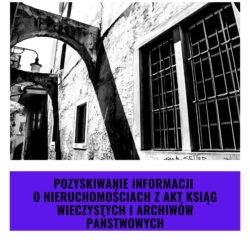 Pozyskiwanie informacji o nieruchomościach z akt ksiąg wieczystych i archiwów państwowych